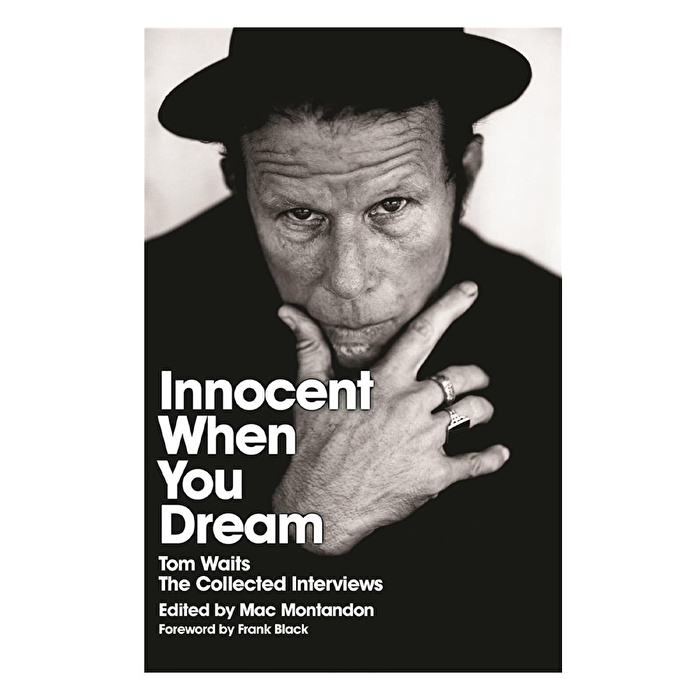 Innocent When You Dream Tom Waits: The Collected Interviews