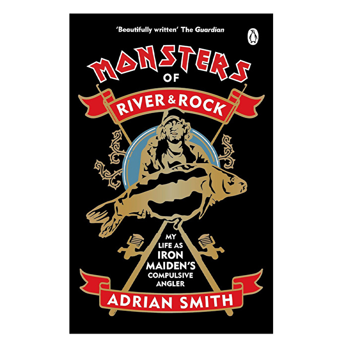 Monsters of River and Rock : My Life as Iron Maiden’s Compulsive Angler