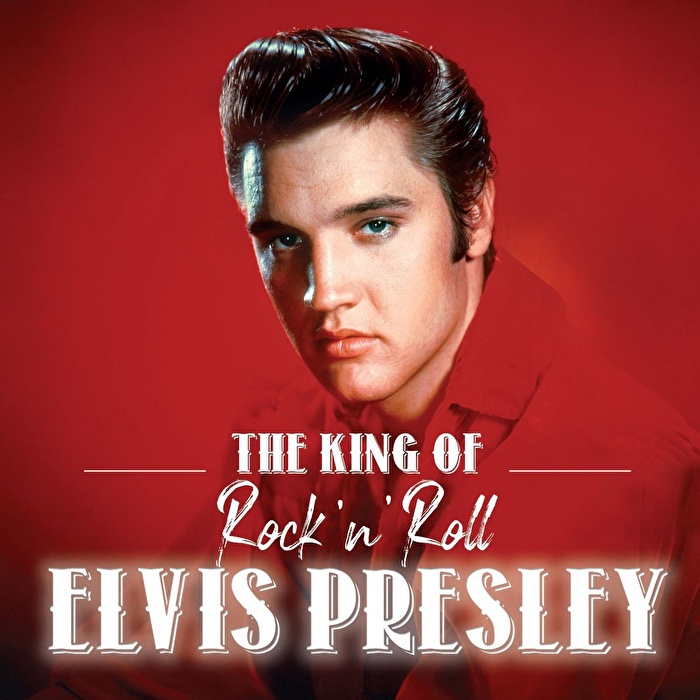 Elvis Presley – The King Of Rock 'n' Roll Elvis Presley