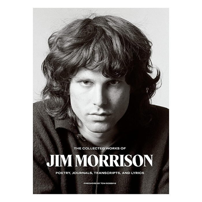 The Collected Works of Jim Morrison: Poetry, Journals, Transcripts, and Lyrics