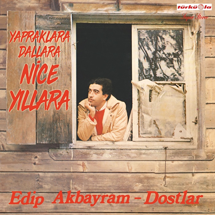 Edip Akbayram, Dostlar – Yapraklara Dallara Nice Yıllara