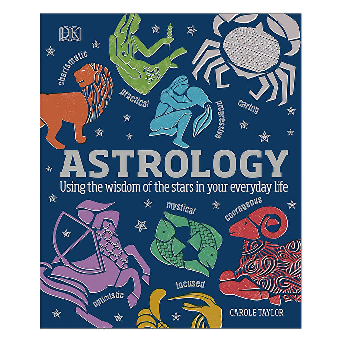 Astrology : Using the Wisdom of the Stars in Your Everyday Life