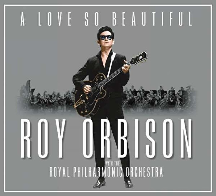Roy Orbison With The Royal Philharmonic Orchestra – A Love So Beautiful