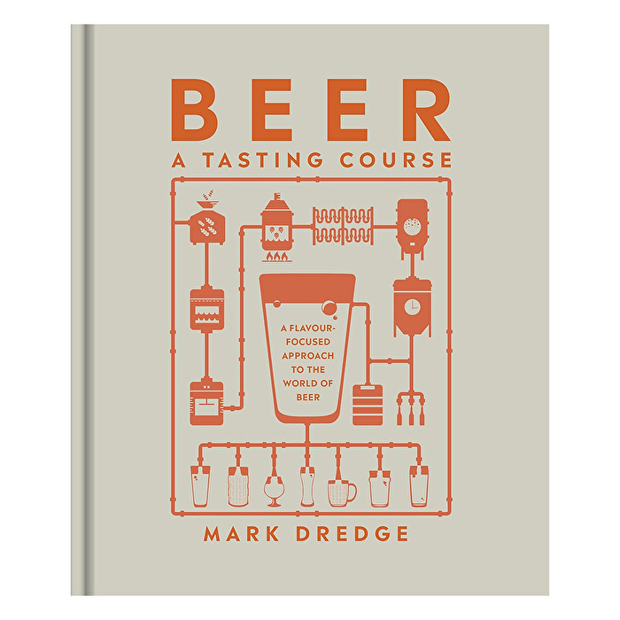 Beer A Tasting Course : A Flavour-Focused Approach to the World of Beer