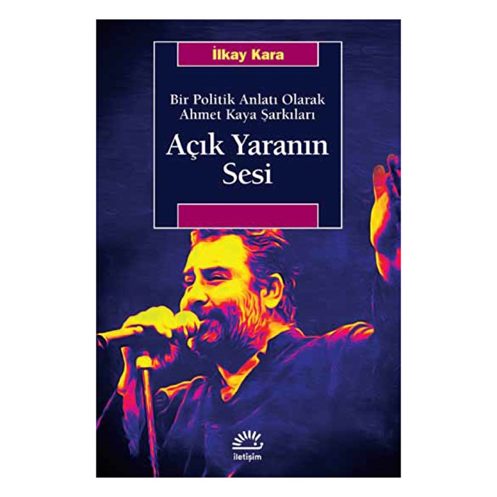 Açık Yaranın Sesi-Bir Politik Anlatı Olarak Ahmet Kaya Şarkıları
