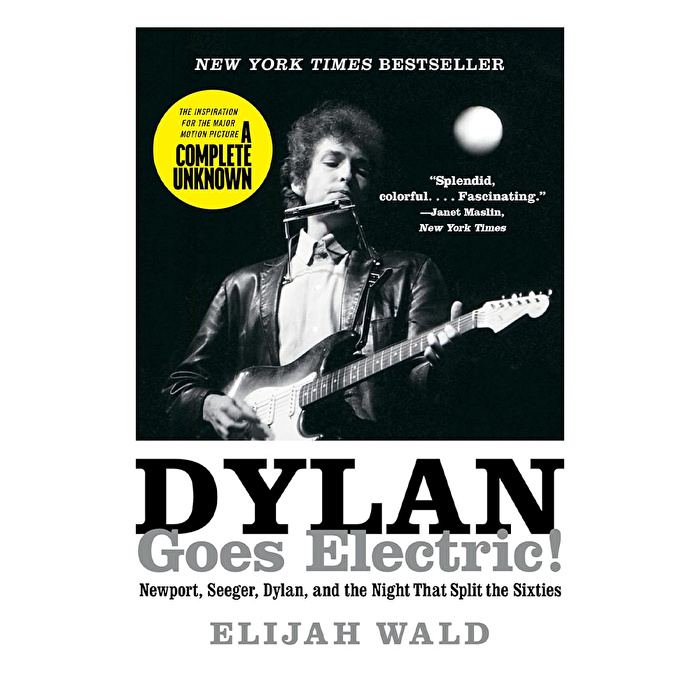 Dylan Goes Electric!: The Inspiration for the Major Motion Picture A Complete Unknown