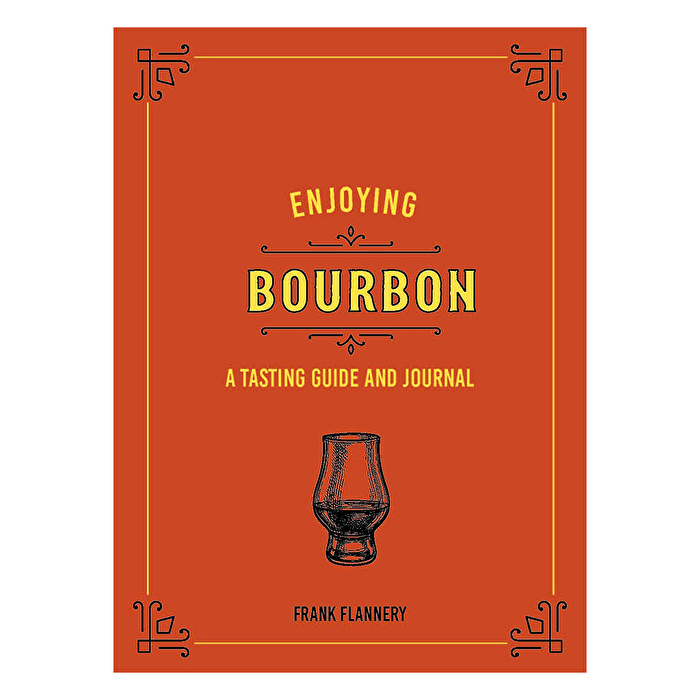 Enjoying Bourbon: A Tasting Guide and Journal