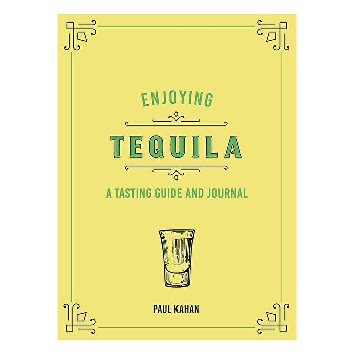Enjoying Tequila: A Tasting Guide and Journal